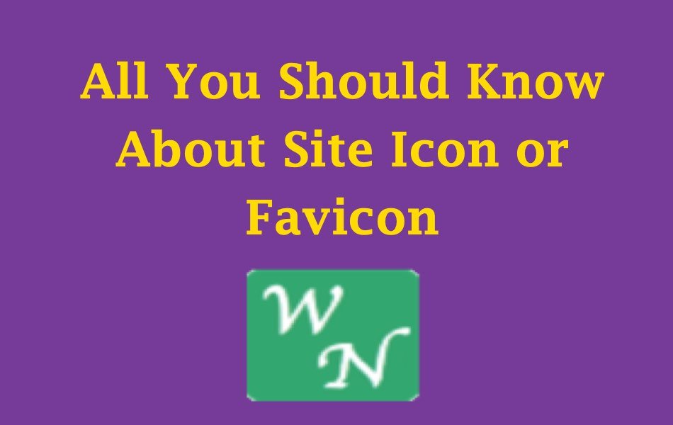 All You Should Know About Site Icon or Favicon