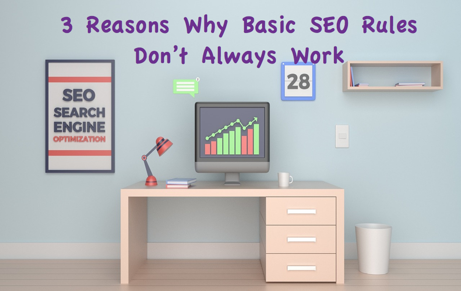 3 Reasons Why Basic SEO Rules Don’t Always Work