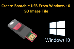Create Bootable USB From Windows 10 ISO Image File