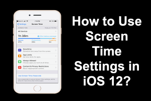 How to Use Screen Time Settings in iOS 12?