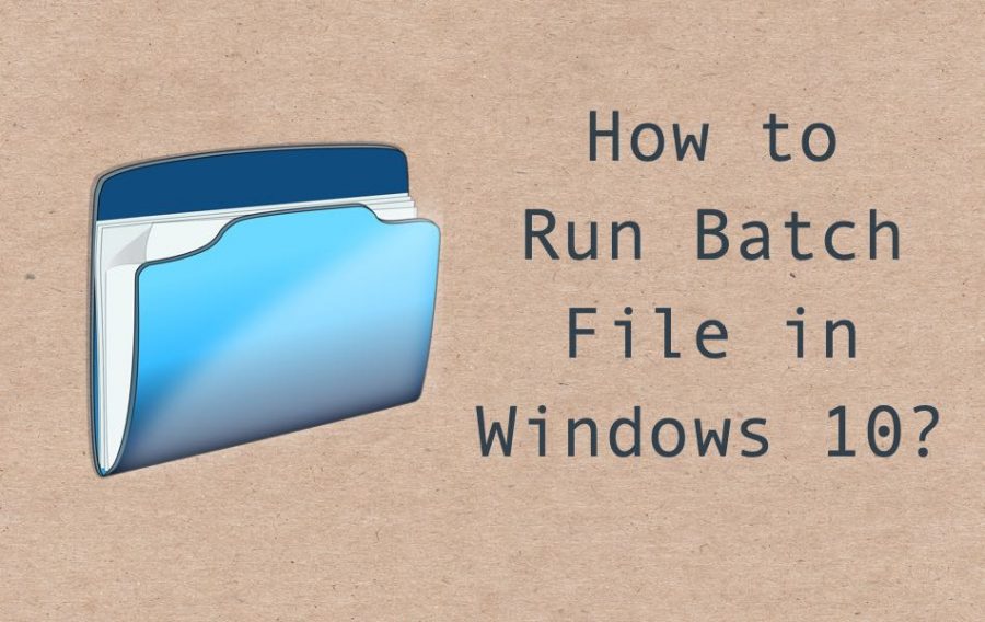 How to Run Batch File in Windows 10?