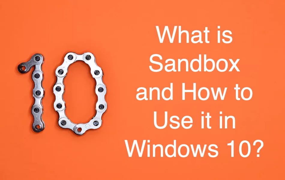 What is Sandbox and How to Use it in Windows 10?