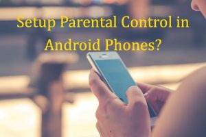 Setup Parental Control in Android Phones?