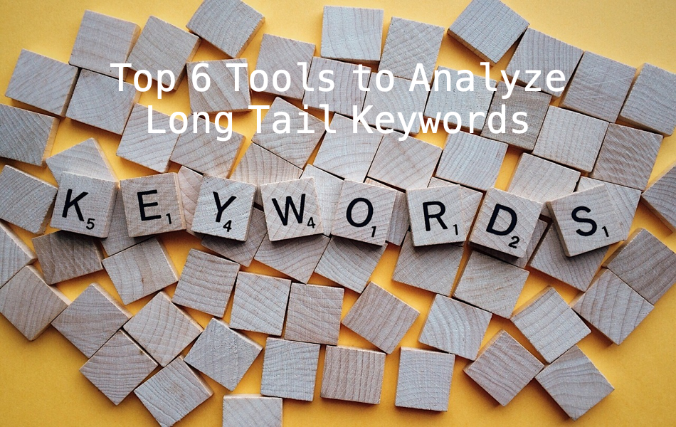 Top 6 Tools to Analyze Long Tail Keywords