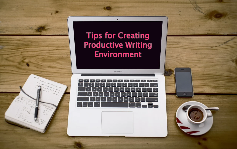 Tips for Creating Productive Writing Environment