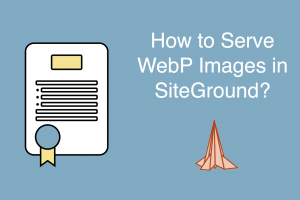 How to Serve WebP Images in SiteGround?