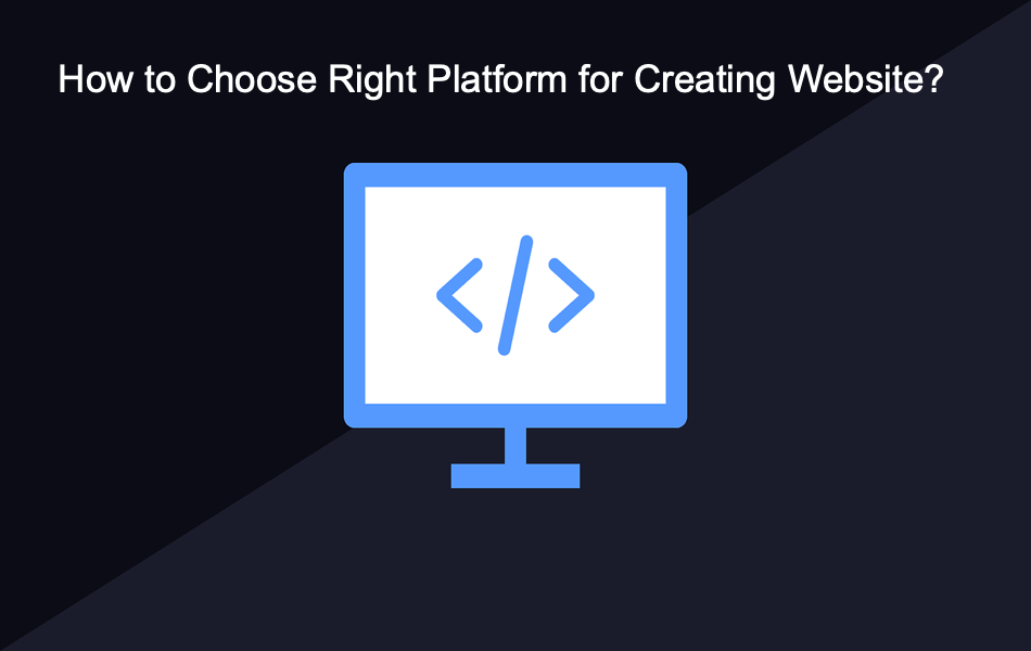 How to Choose Right Platform for Creating Website?