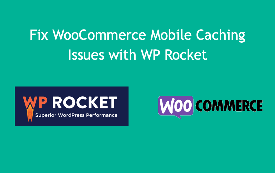 Fix WooCommerce Mobile Caching Issues with WP Rocket