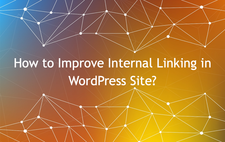 How to Improve Internal Linking in WordPress Site?