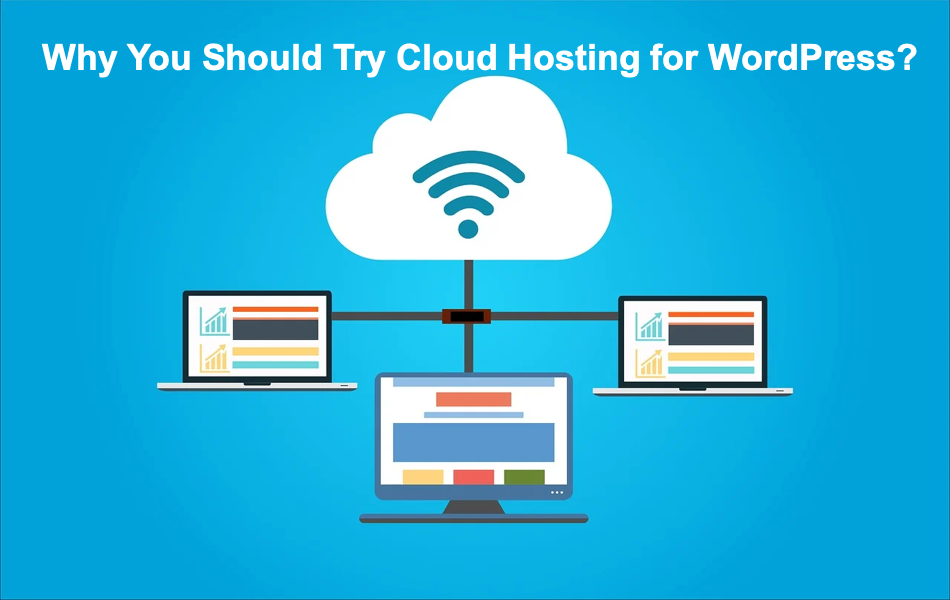 Why You Should Try Cloud Hosting for WordPress?