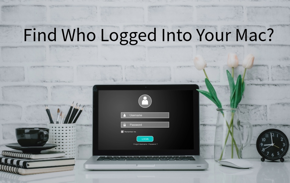 Find Who Logged Into Your Mac
